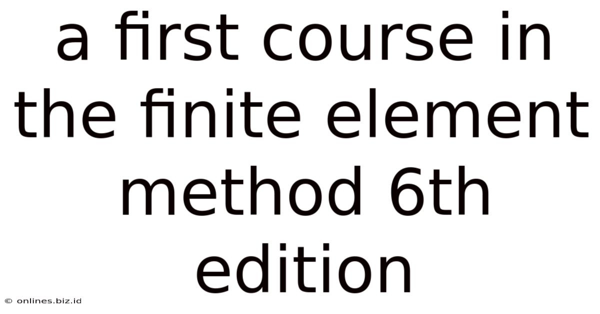 A First Course In The Finite Element Method 6th Edition
