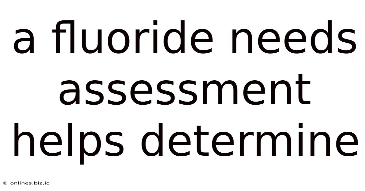 A Fluoride Needs Assessment Helps Determine