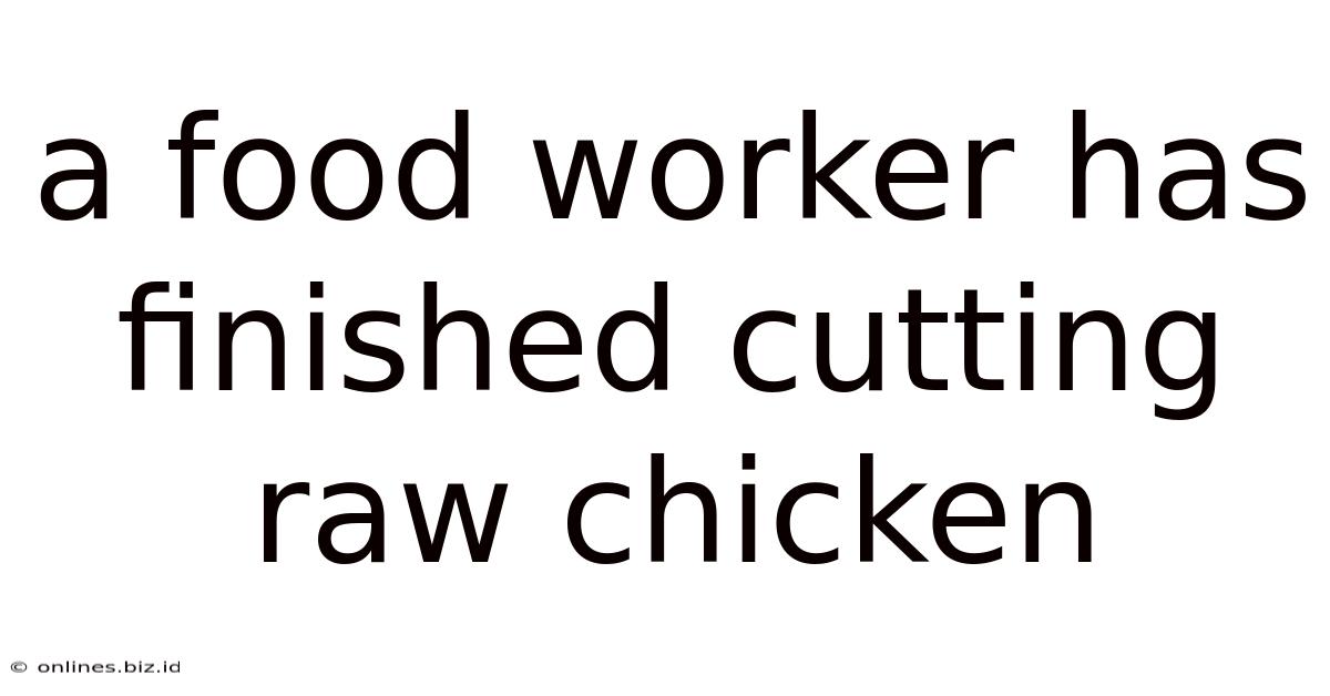 A Food Worker Has Finished Cutting Raw Chicken