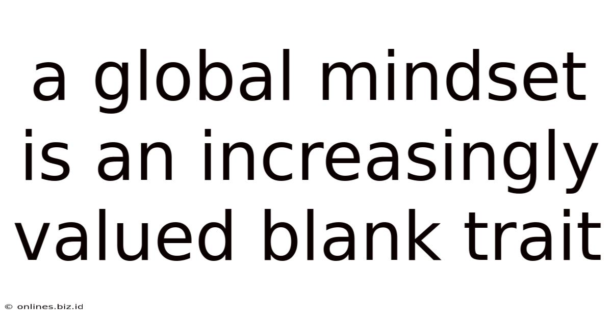 A Global Mindset Is An Increasingly Valued Blank Trait