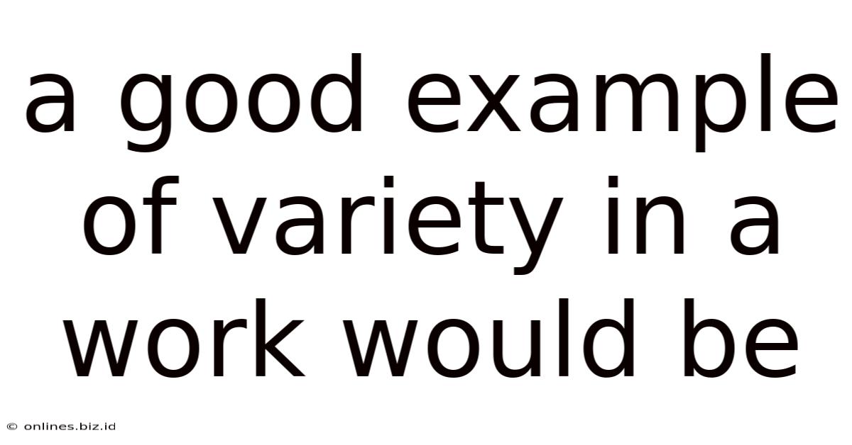 A Good Example Of Variety In A Work Would Be