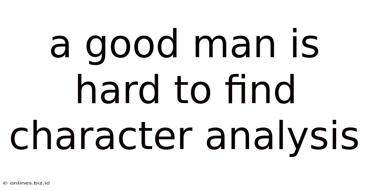 A Good Man Is Hard To Find Character Analysis