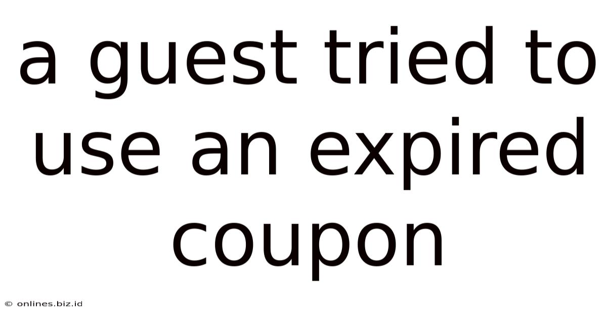 A Guest Tried To Use An Expired Coupon