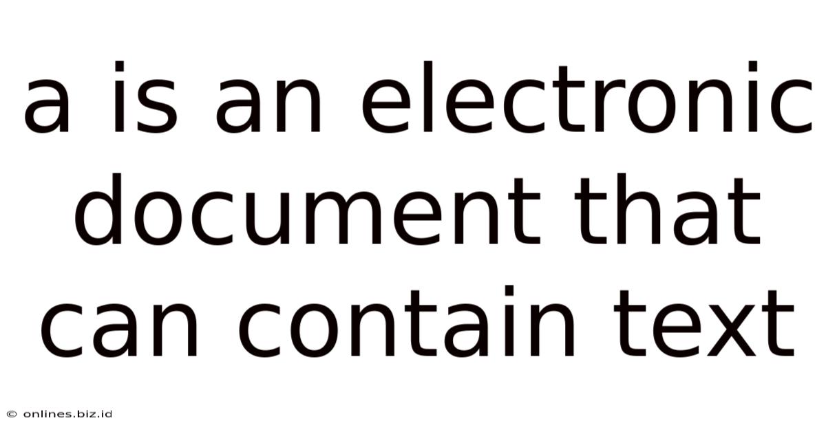 A Is An Electronic Document That Can Contain Text