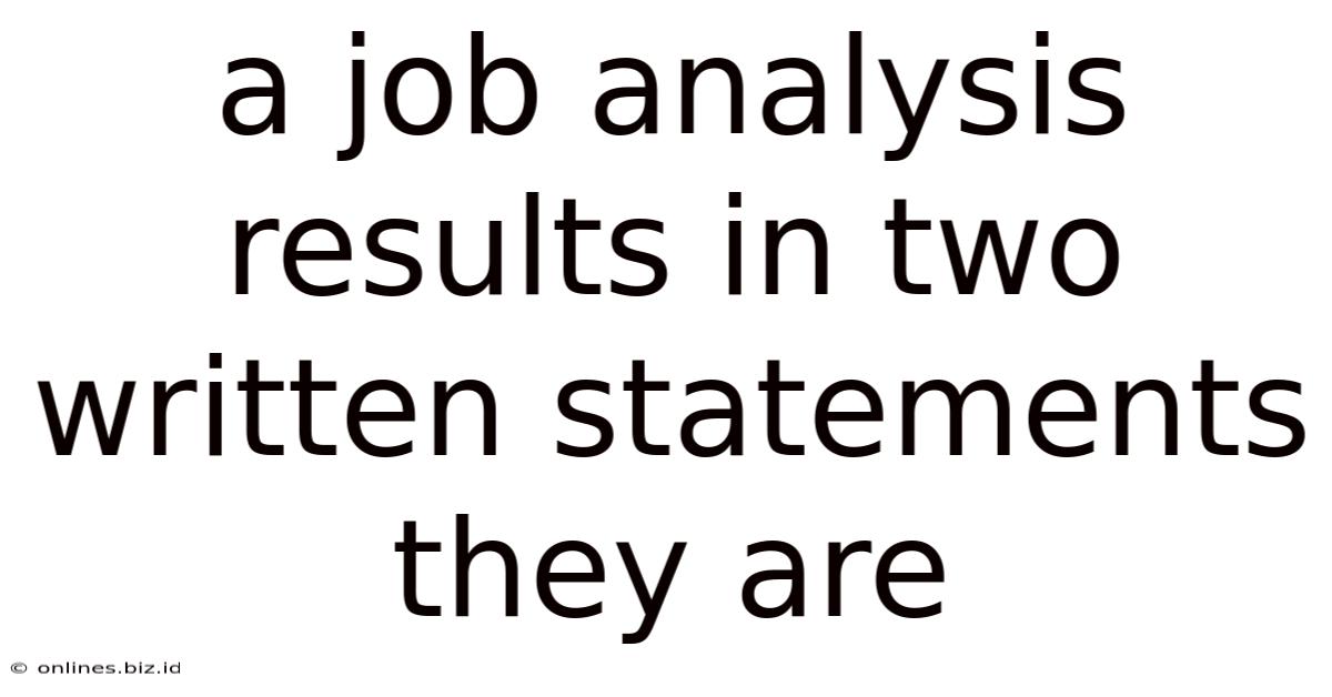 A Job Analysis Results In Two Written Statements They Are