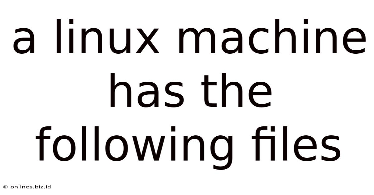 A Linux Machine Has The Following Files