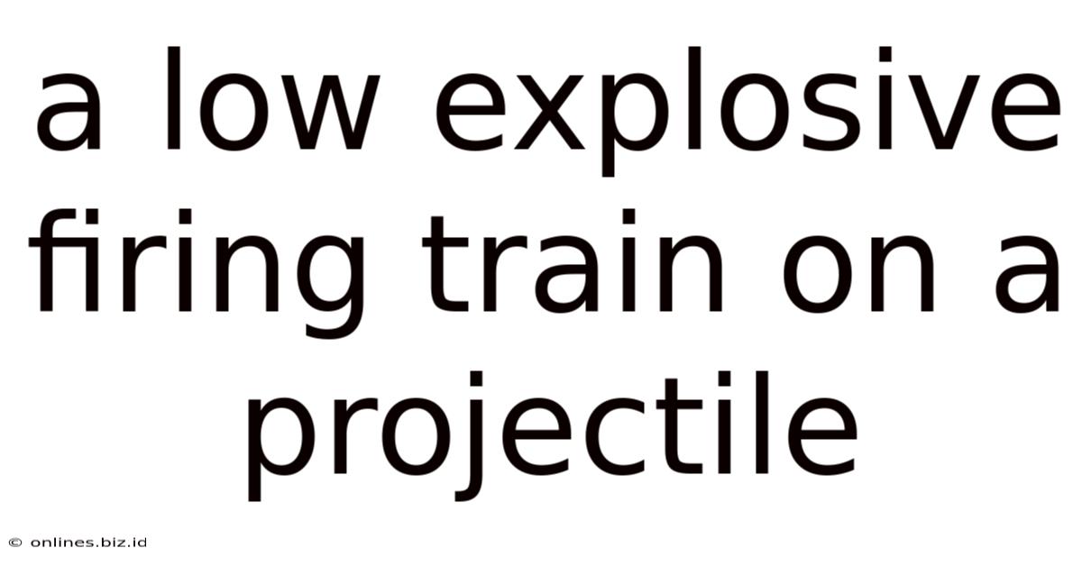 A Low Explosive Firing Train On A Projectile