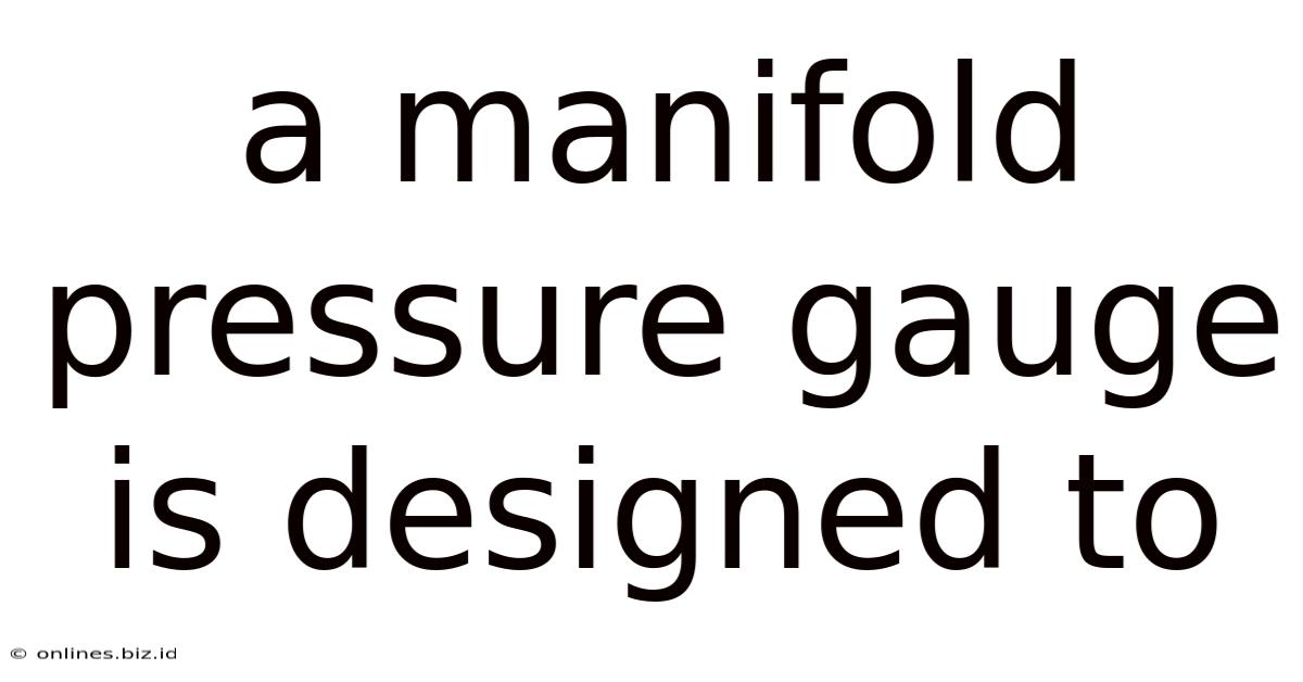 A Manifold Pressure Gauge Is Designed To