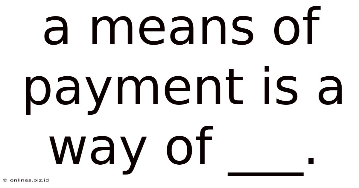 A Means Of Payment Is A Way Of ___.