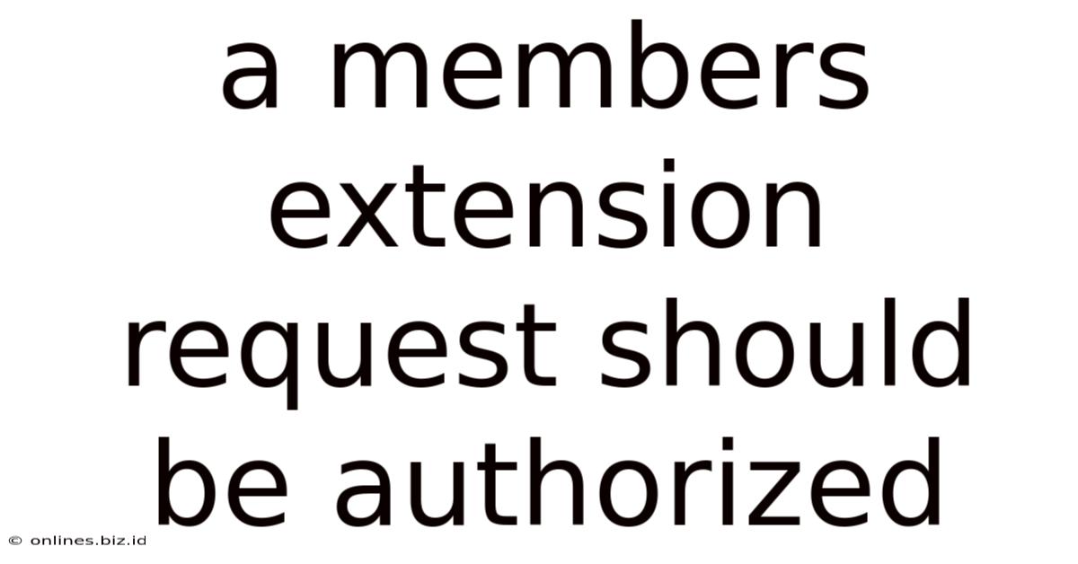 A Members Extension Request Should Be Authorized