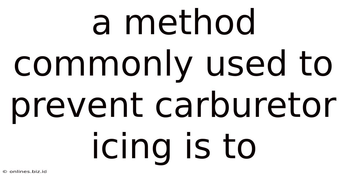 A Method Commonly Used To Prevent Carburetor Icing Is To