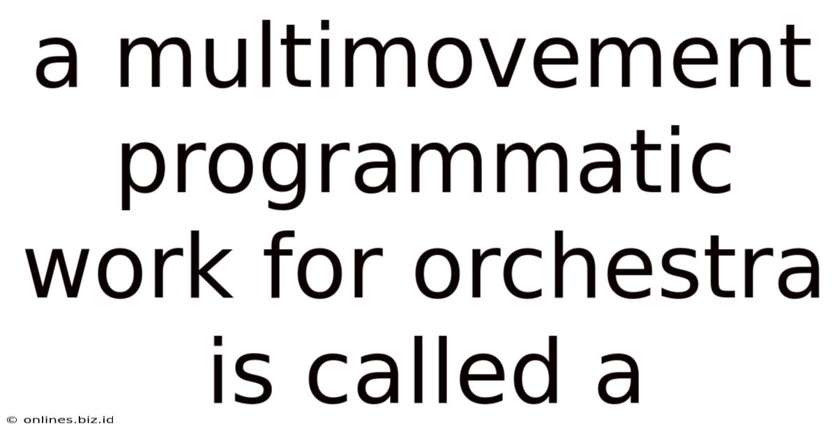 A Multimovement Programmatic Work For Orchestra Is Called A