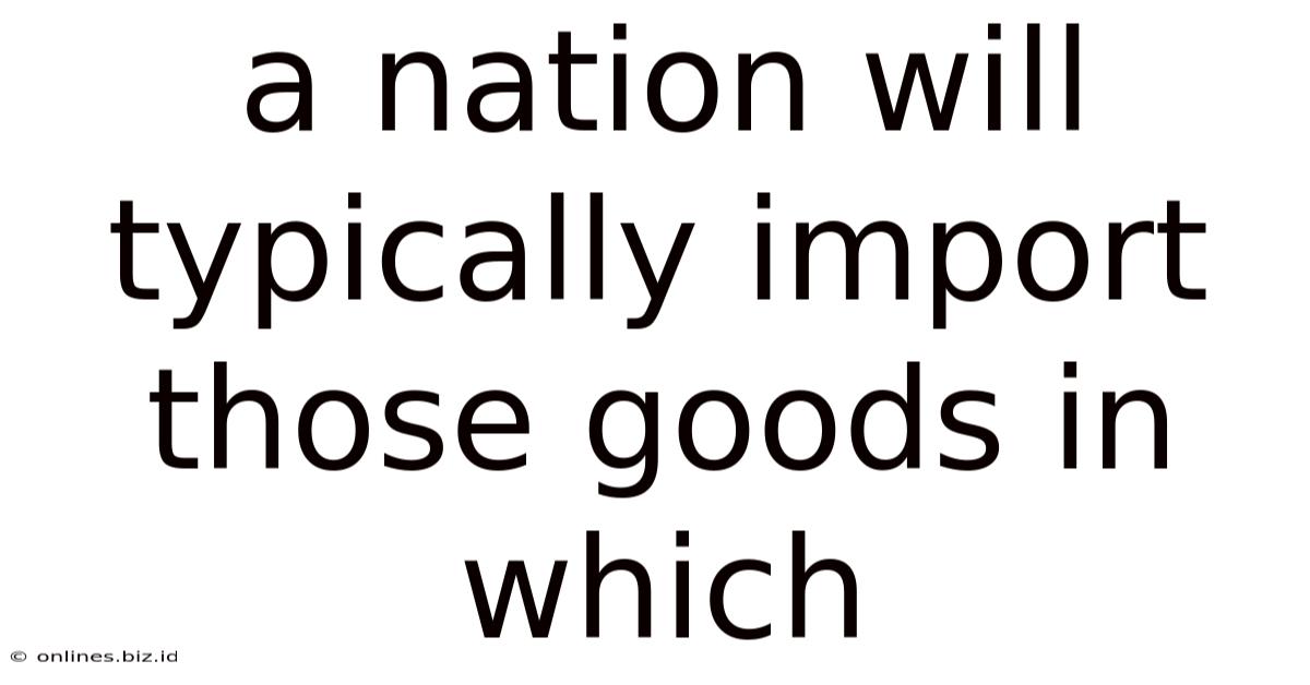 A Nation Will Typically Import Those Goods In Which