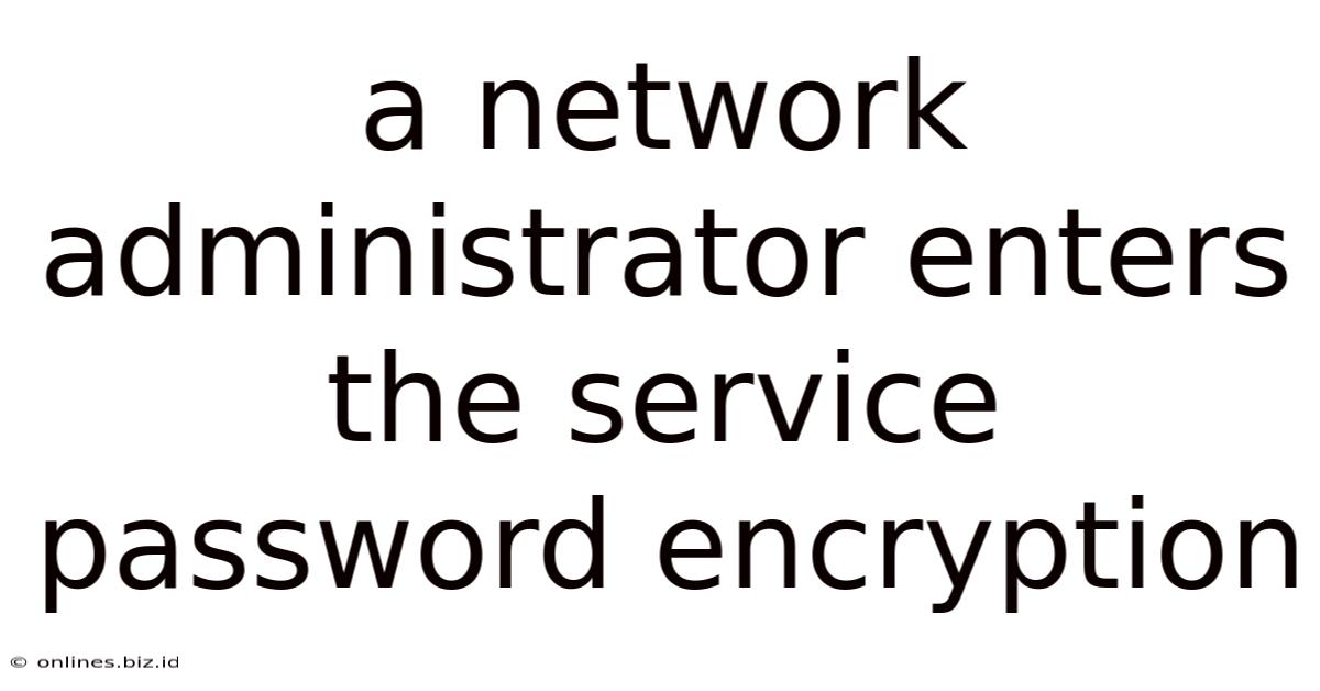 A Network Administrator Enters The Service Password Encryption