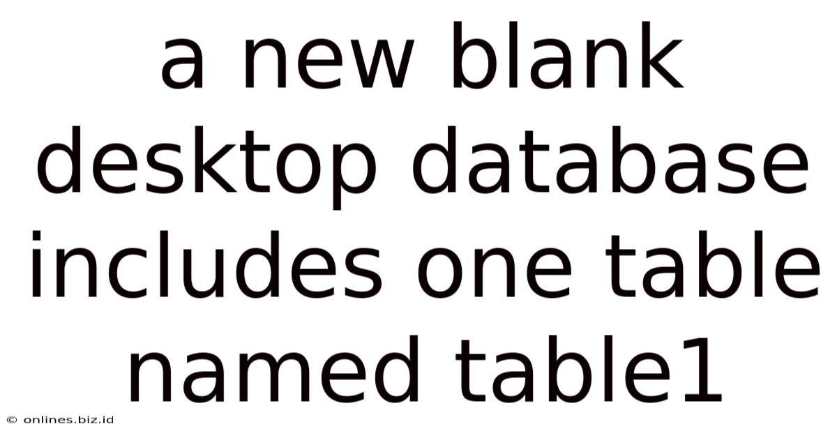 A New Blank Desktop Database Includes One Table Named Table1