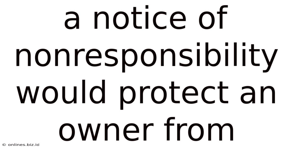 A Notice Of Nonresponsibility Would Protect An Owner From