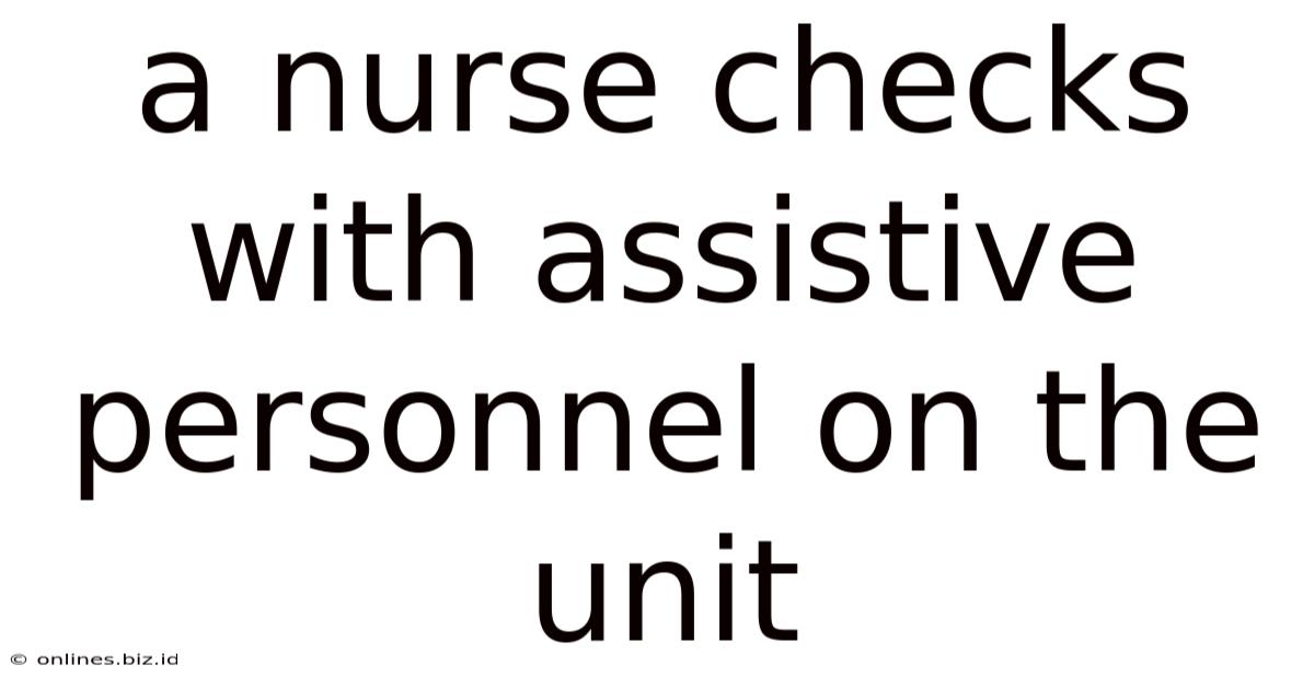 A Nurse Checks With Assistive Personnel On The Unit