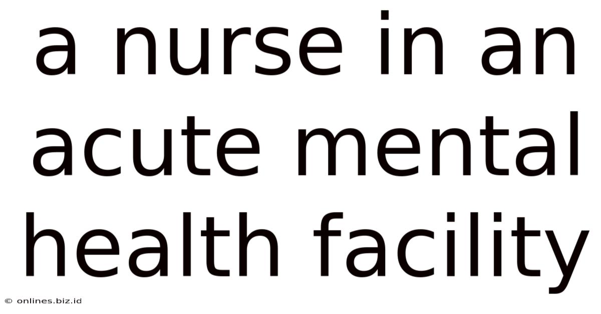 A Nurse In An Acute Mental Health Facility