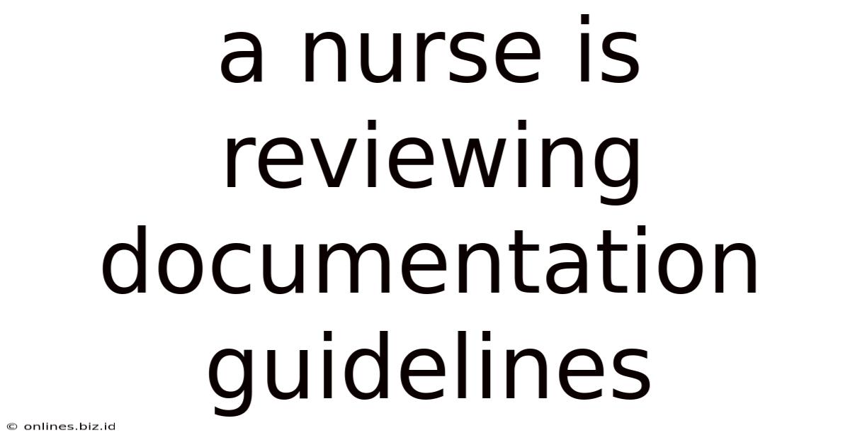 A Nurse Is Reviewing Documentation Guidelines