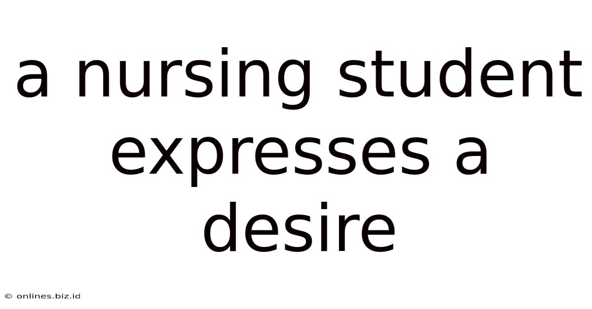 A Nursing Student Expresses A Desire