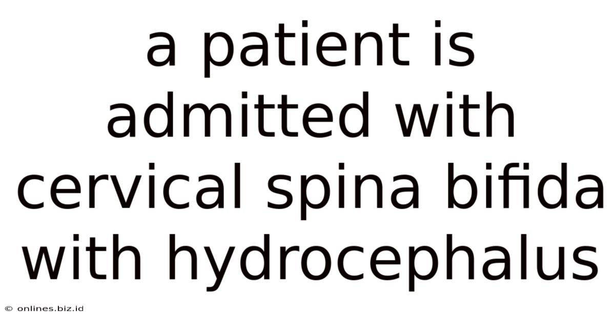 A Patient Is Admitted With Cervical Spina Bifida With Hydrocephalus