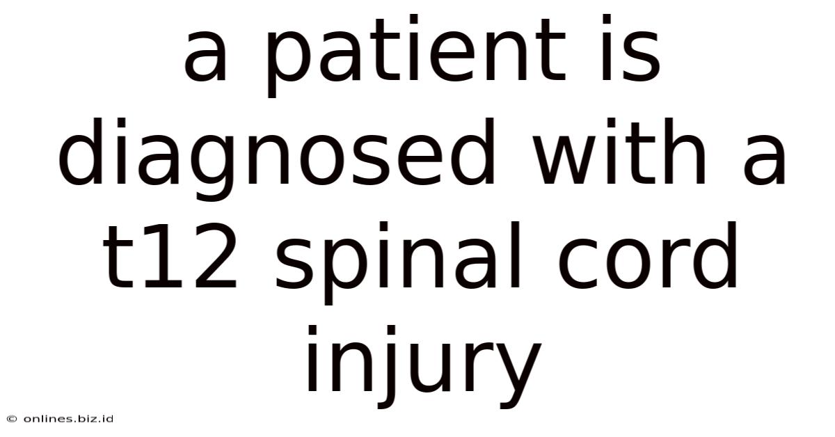 A Patient Is Diagnosed With A T12 Spinal Cord Injury