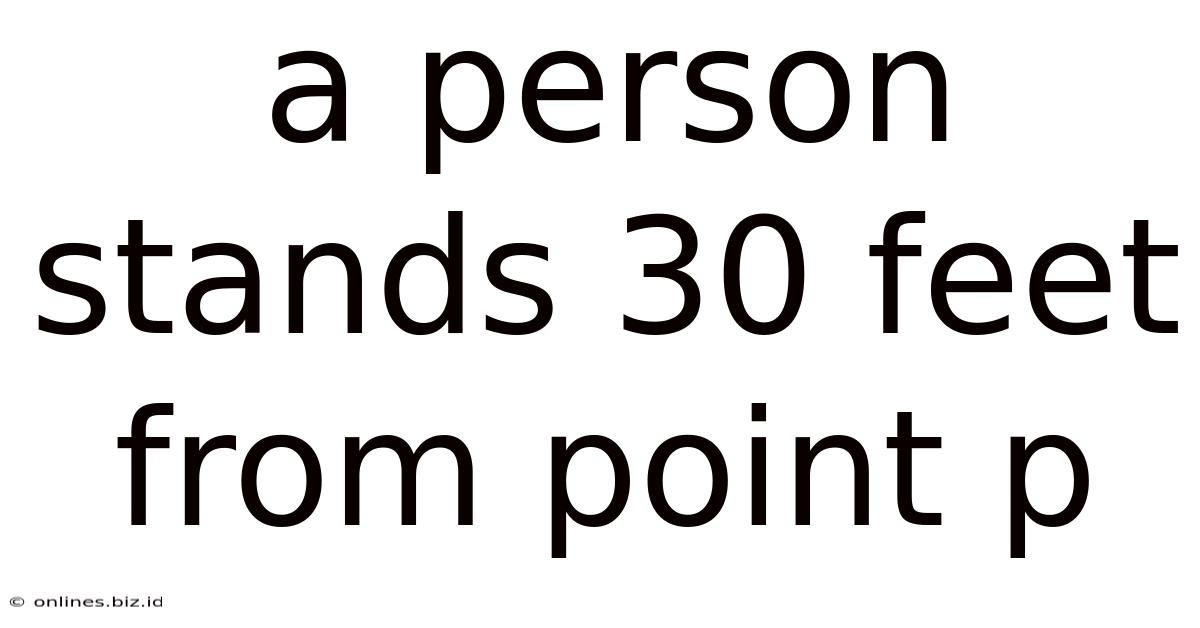 A Person Stands 30 Feet From Point P