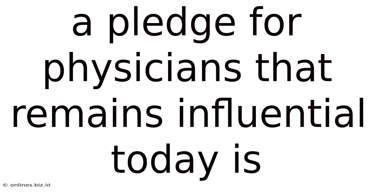 A Pledge For Physicians That Remains Influential Today Is