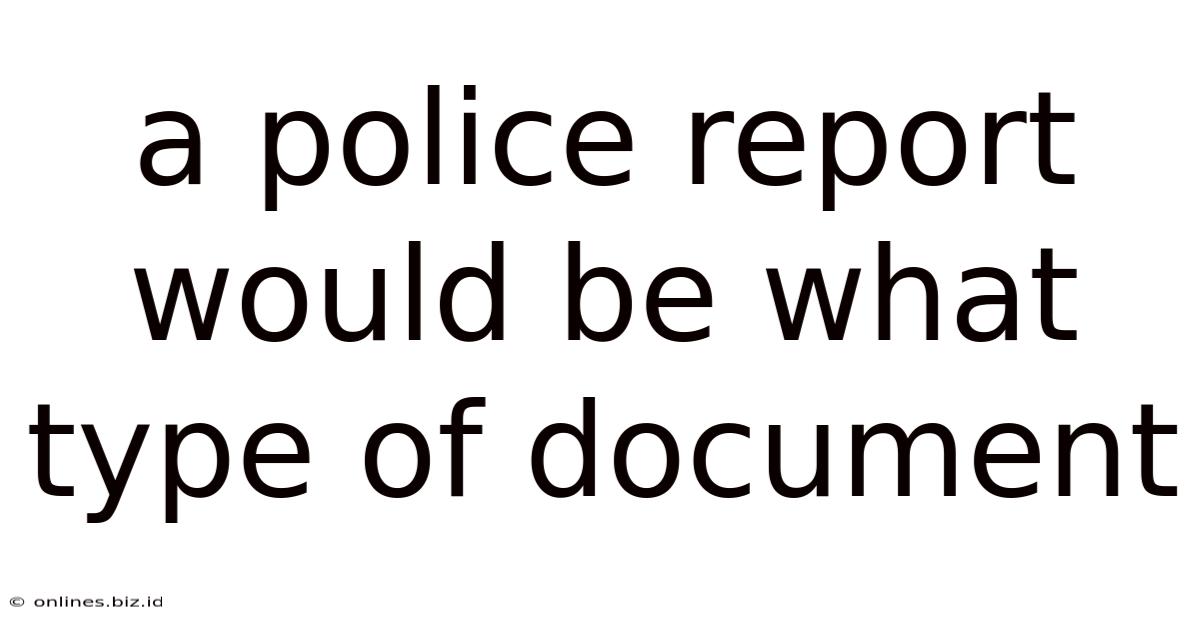 A Police Report Would Be What Type Of Document
