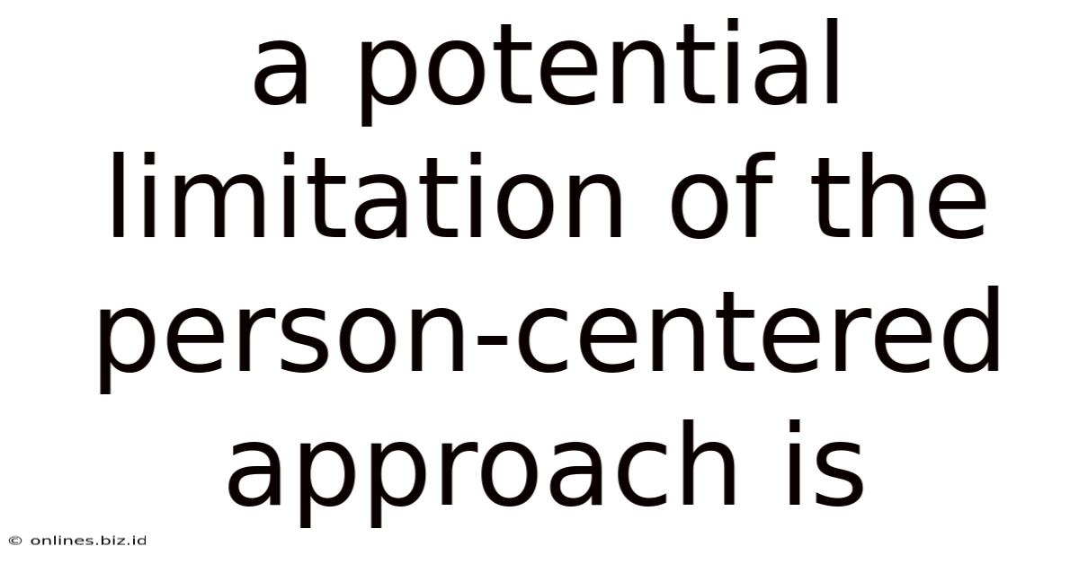 A Potential Limitation Of The Person-centered Approach Is