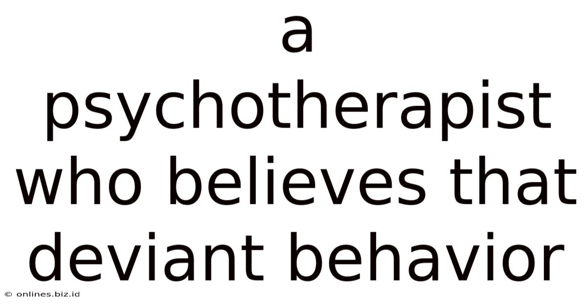 A Psychotherapist Who Believes That Deviant Behavior
