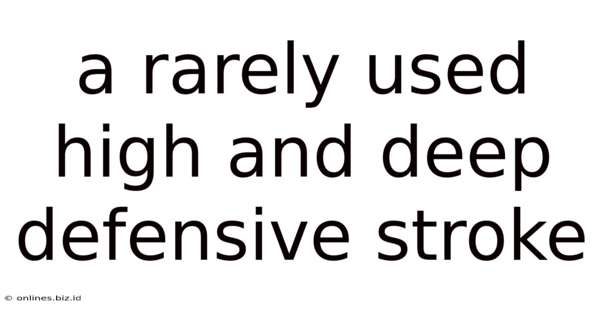 A Rarely Used High And Deep Defensive Stroke