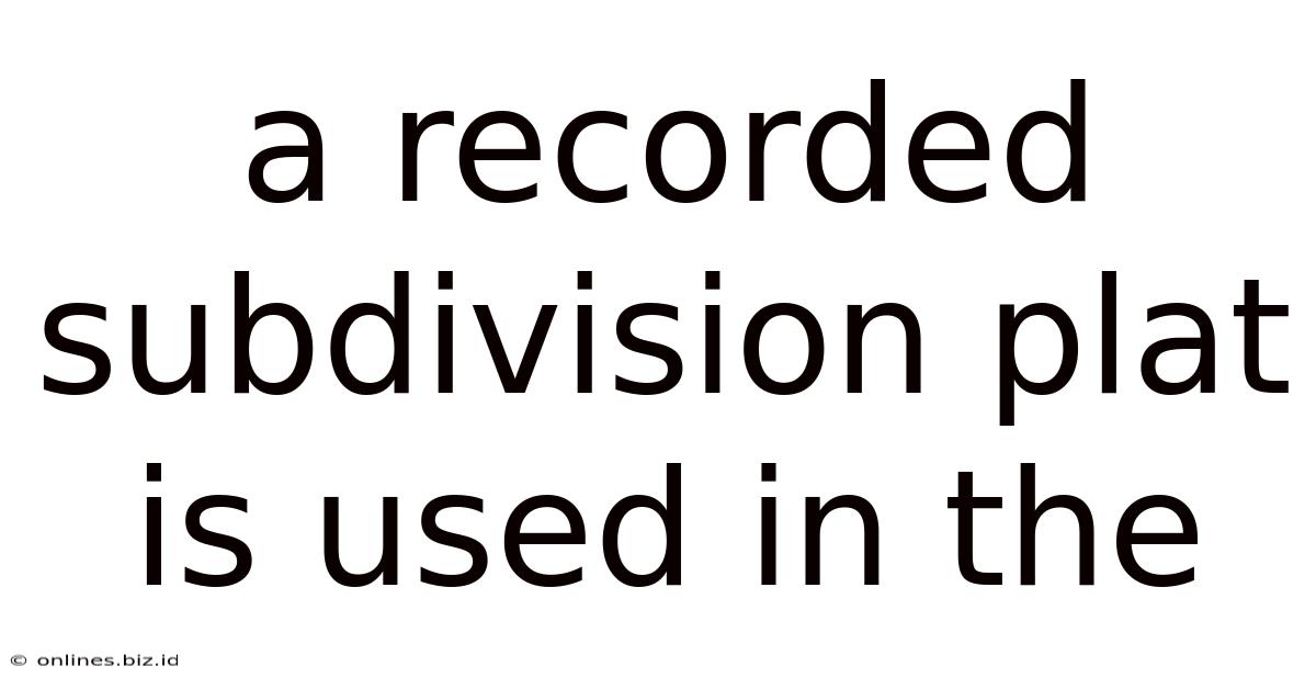 A Recorded Subdivision Plat Is Used In The