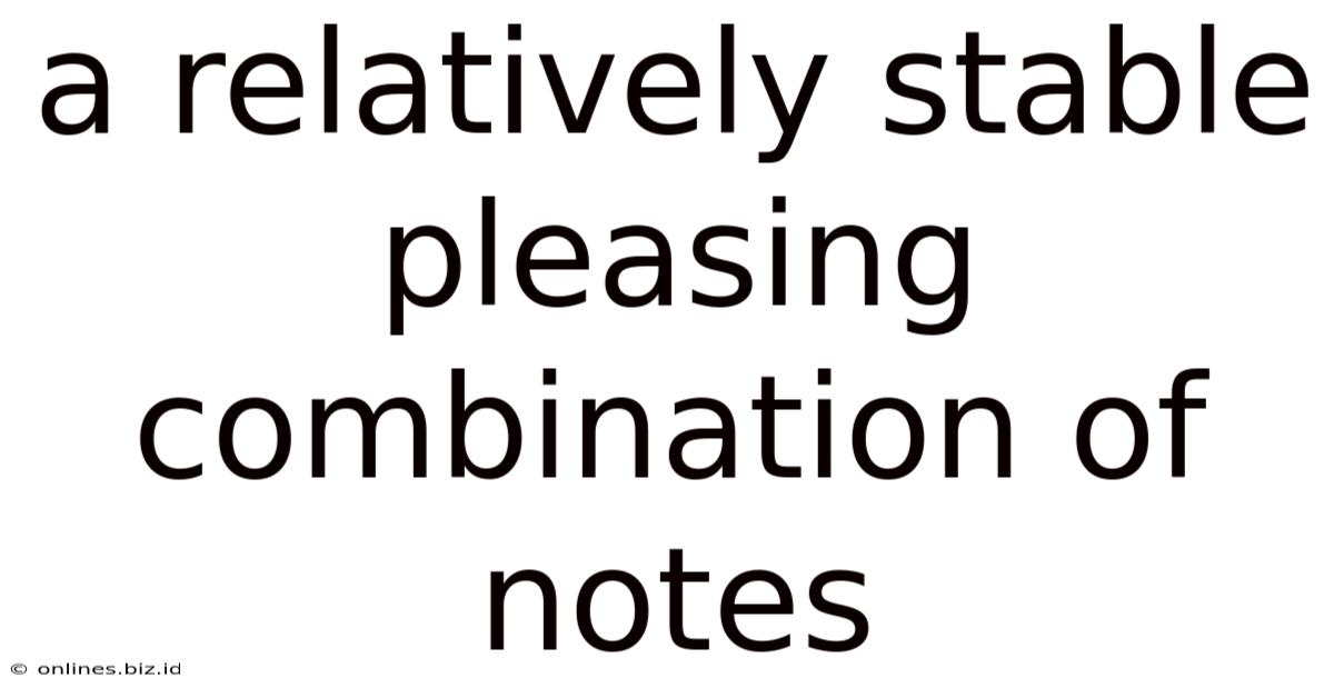 A Relatively Stable Pleasing Combination Of Notes