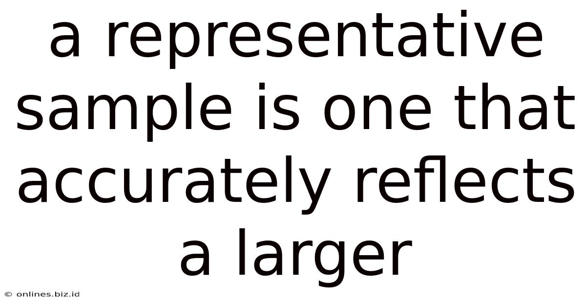 A Representative Sample Is One That Accurately Reflects A Larger