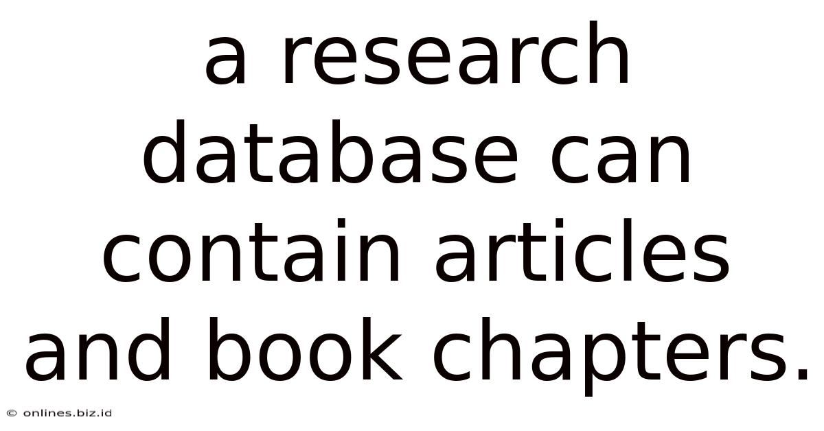 A Research Database Can Contain Articles And Book Chapters.
