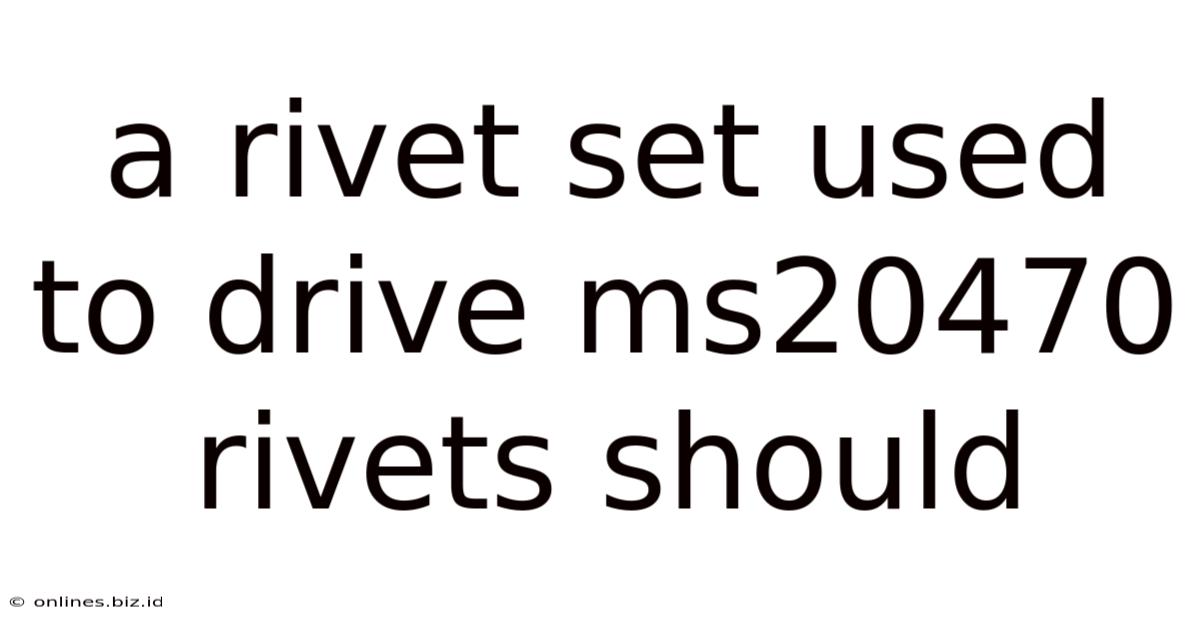 A Rivet Set Used To Drive Ms20470 Rivets Should