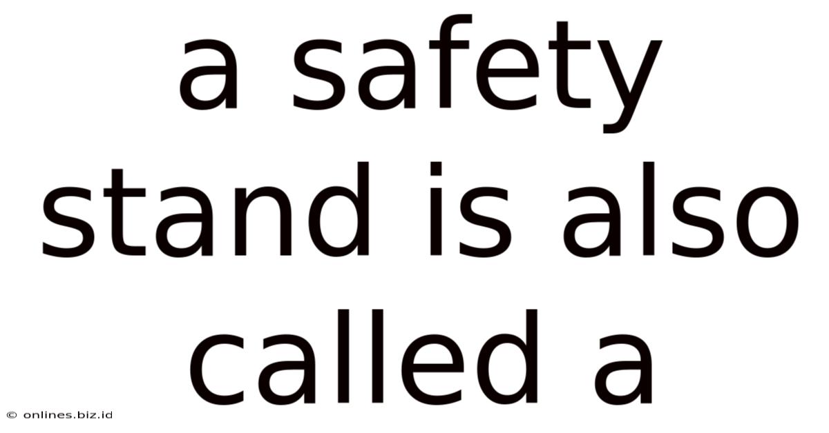A Safety Stand Is Also Called A