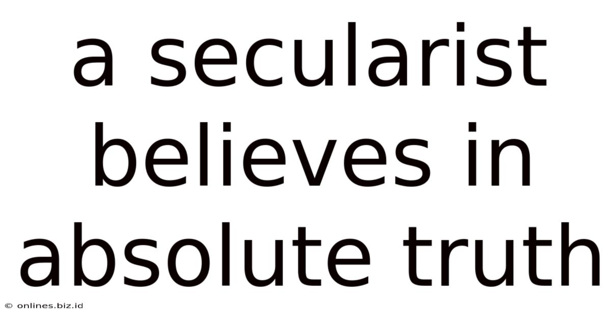 A Secularist Believes In Absolute Truth