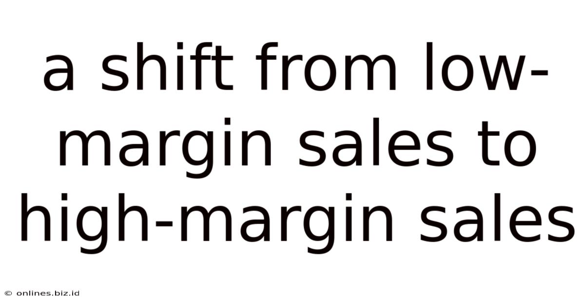 A Shift From Low-margin Sales To High-margin Sales