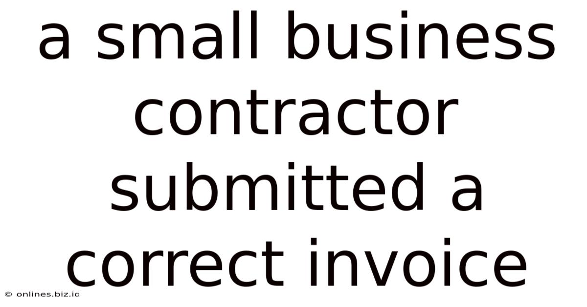 A Small Business Contractor Submitted A Correct Invoice