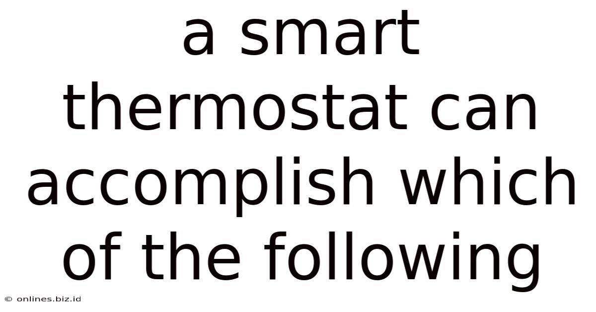 A Smart Thermostat Can Accomplish Which Of The Following
