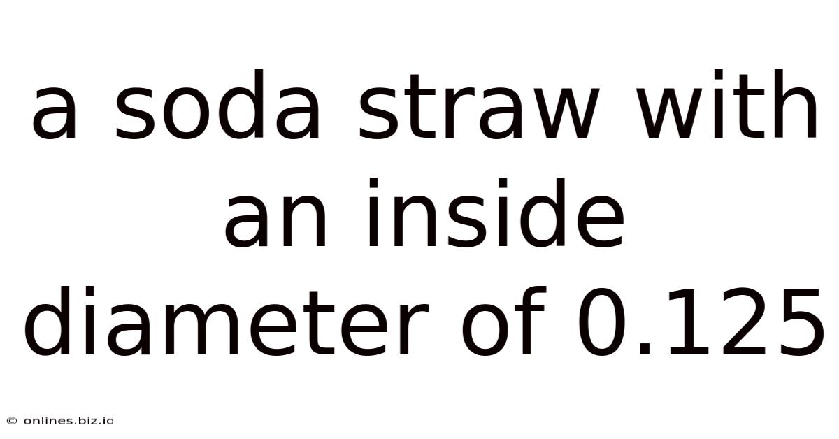 A Soda Straw With An Inside Diameter Of 0.125