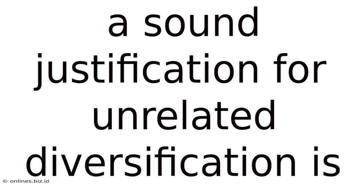A Sound Justification For Unrelated Diversification Is