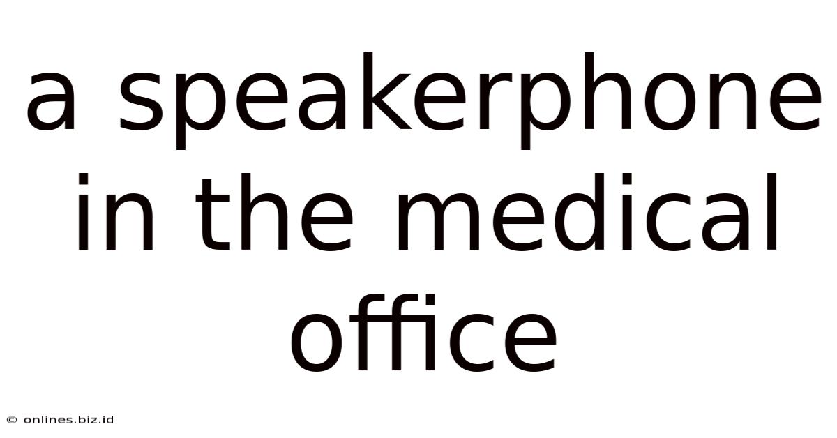 A Speakerphone In The Medical Office