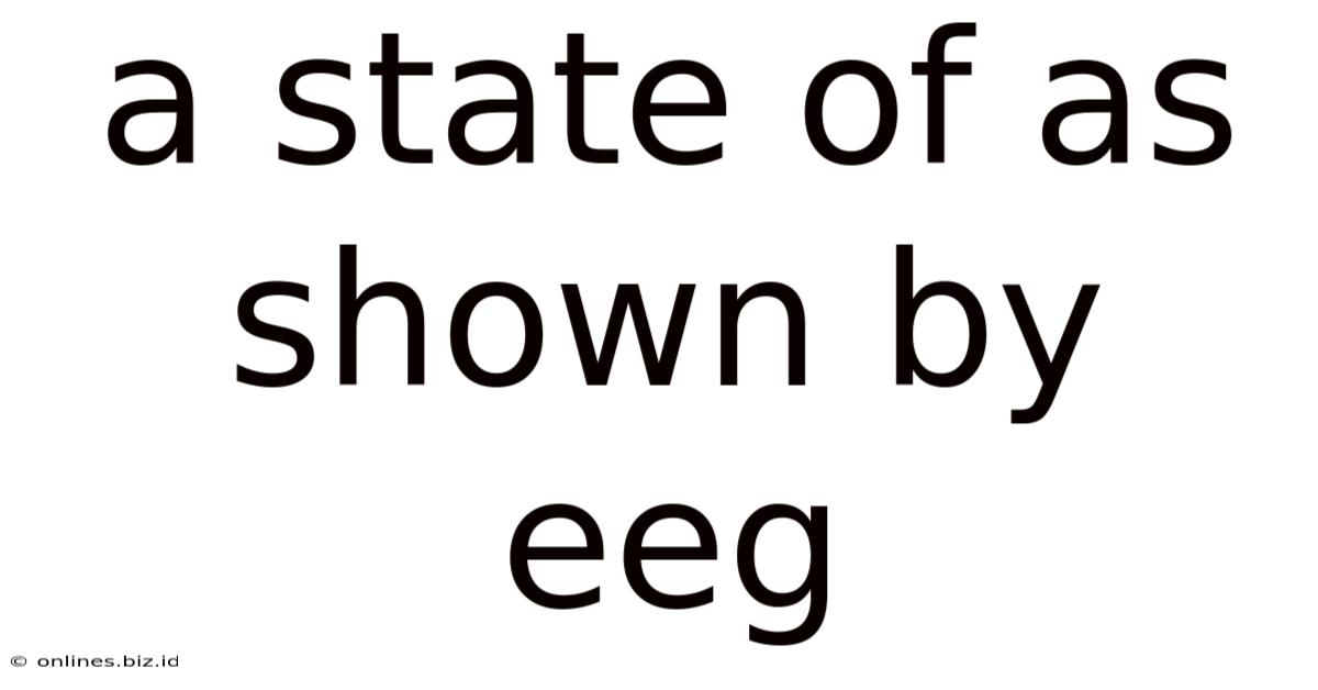 A State Of As Shown By Eeg