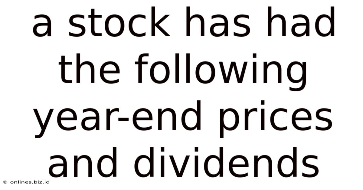 A Stock Has Had The Following Year-end Prices And Dividends