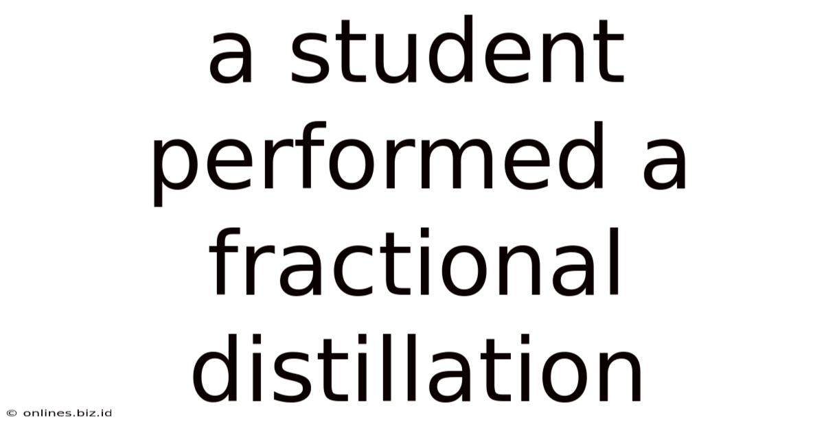 A Student Performed A Fractional Distillation