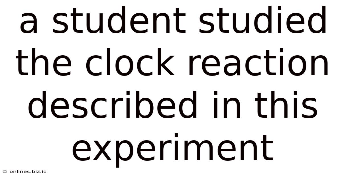 A Student Studied The Clock Reaction Described In This Experiment