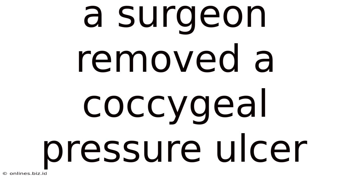 A Surgeon Removed A Coccygeal Pressure Ulcer